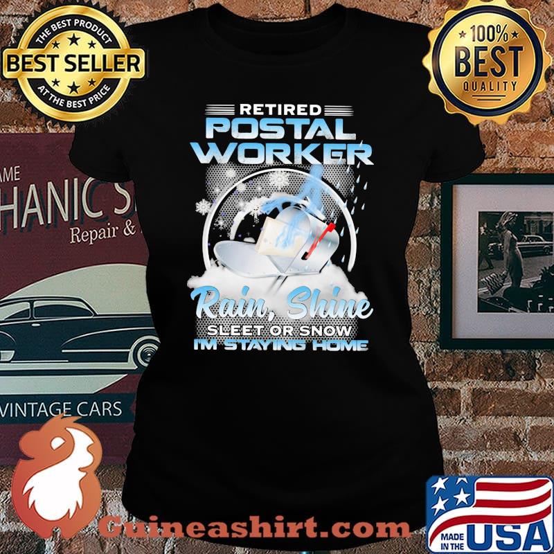 Retired Postal Worker Rain Shine Sleet Or Snow I'm Staying Home Box Shirt Laides tee