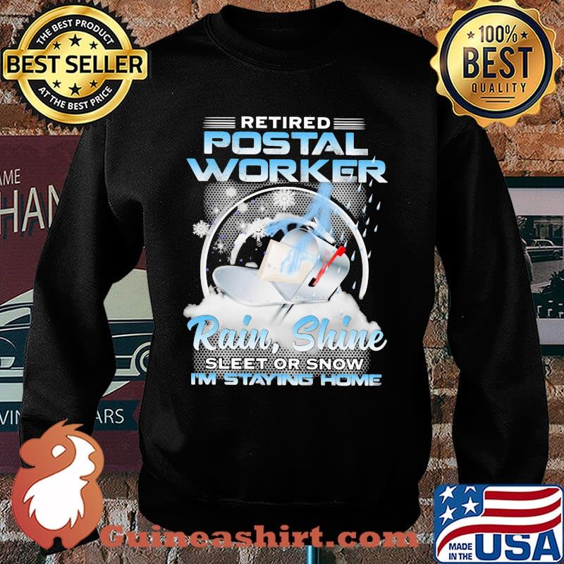 Retired Postal Worker Rain Shine Sleet Or Snow I'm Staying Home Box Shirt Sweater