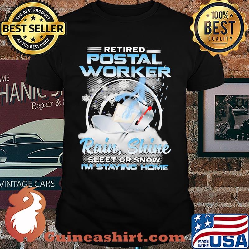 Retired Postal Worker Rain Shine Sleet Or Snow I'm Staying Home Box Shirt