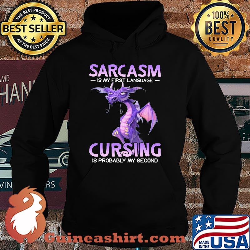Sarcasm Is My First Language Cursing IS Probably My Second Dragon Shirt Hoodie