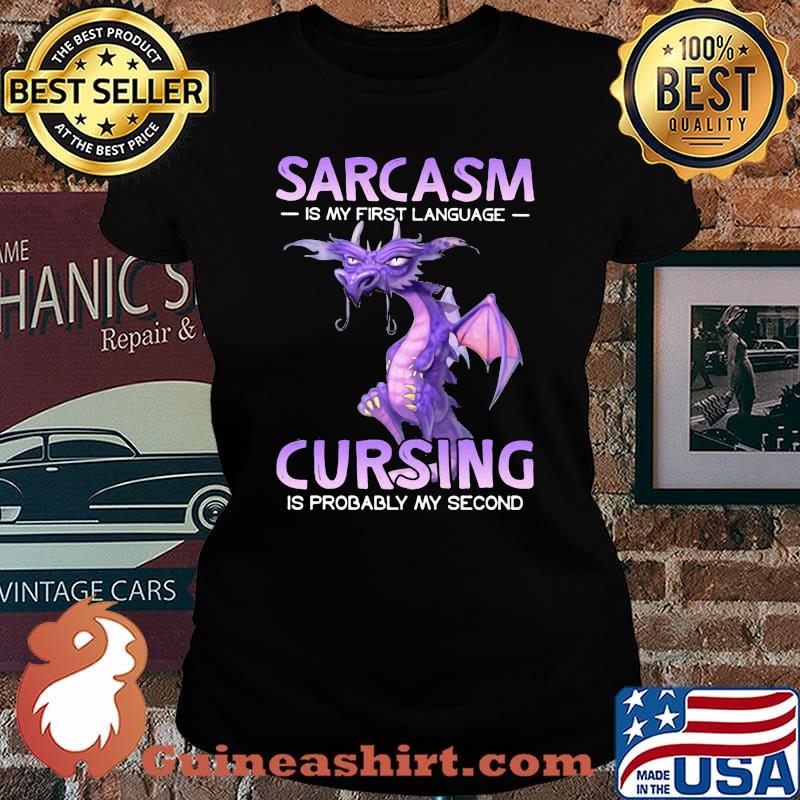Sarcasm Is My First Language Cursing IS Probably My Second Dragon Shirt Laides tee