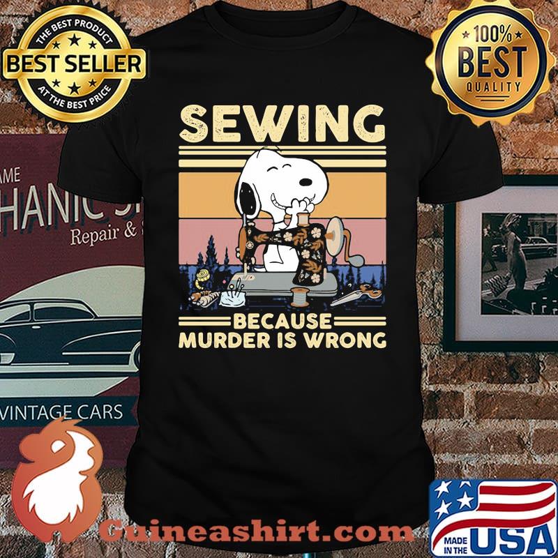 Sewing because murder is wrong snoopy vintage shirt