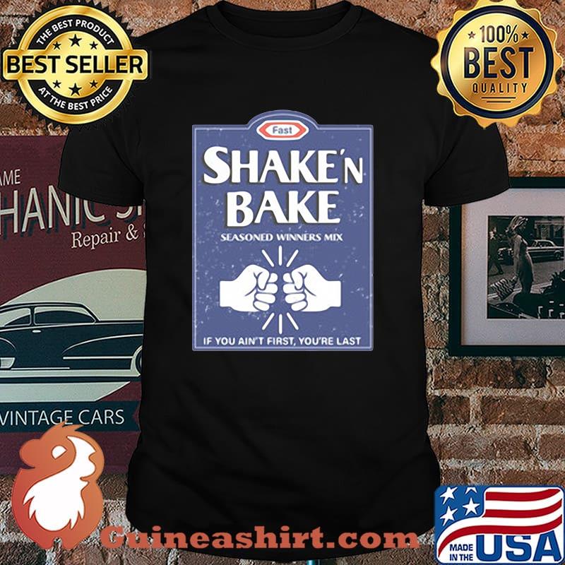 Shake And Bake, If You Ain't First, Your Last Shirt