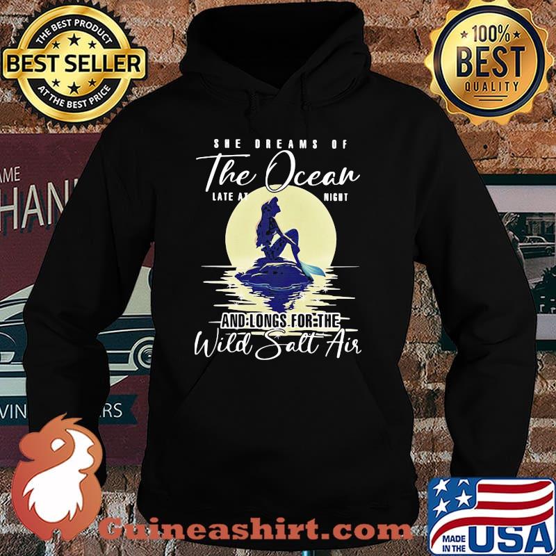 She Dream Of The Ocean LAte At Night And Longs For The Wild Salt Air Mermaid Shirt Hoodie