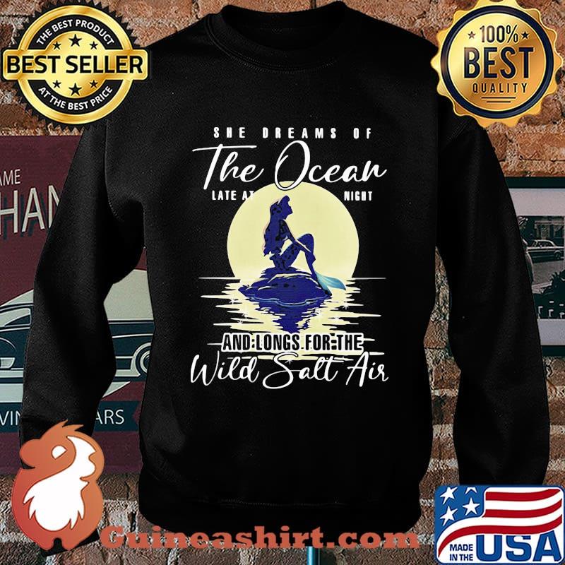 She Dream Of The Ocean LAte At Night And Longs For The Wild Salt Air Mermaid Shirt Sweater