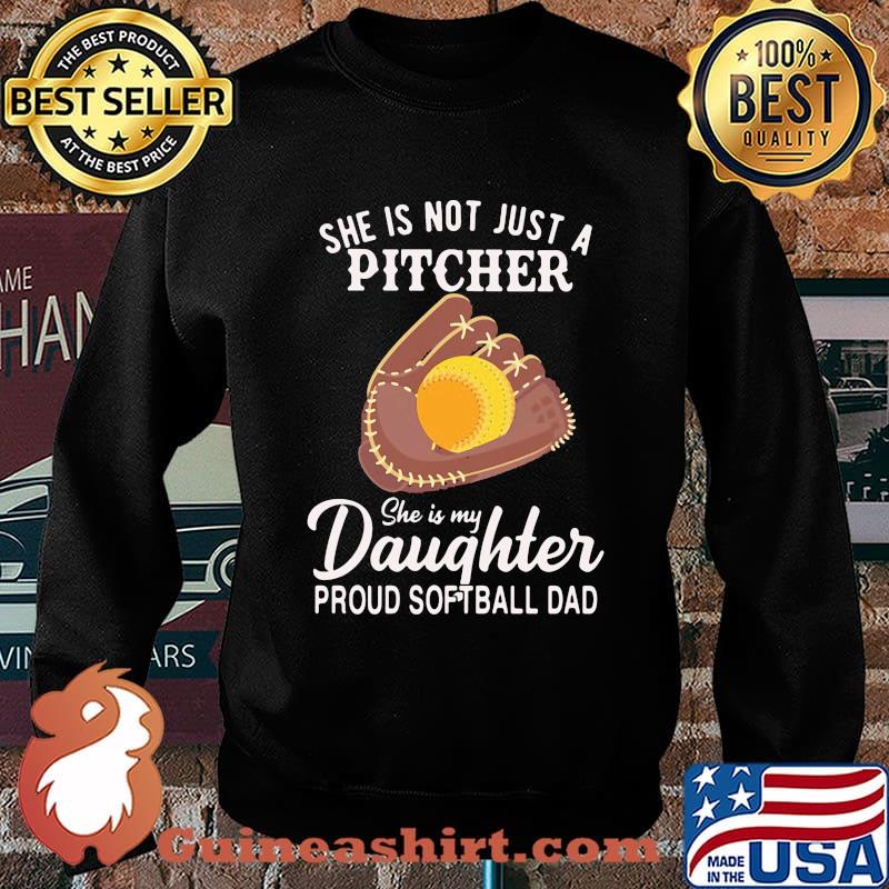 She IS Not Just A Pitcher She IS My Daughter Proud Softball Dad Shirt Sweater
