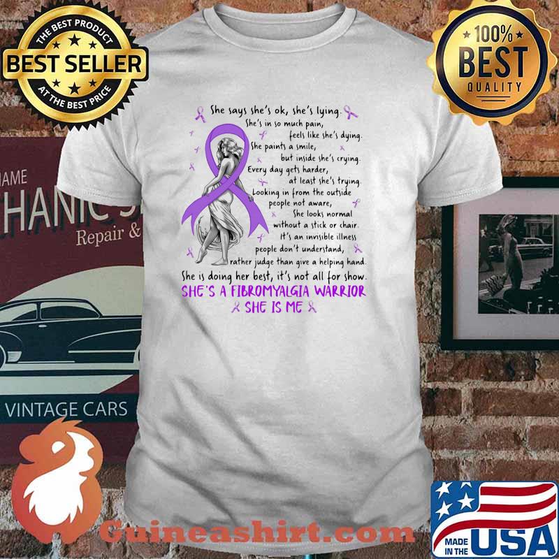 She Says She Is Ok She Is Lying She's A Fibromyalgia warrior she is me shirt