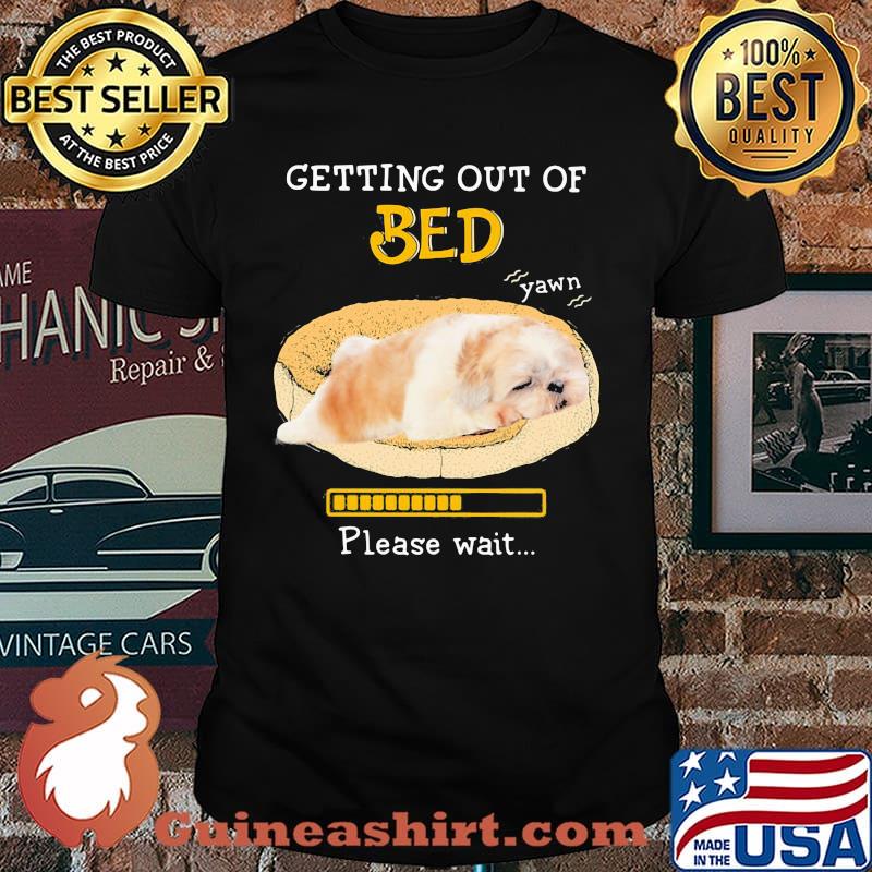 Shih Tzu getting out of bed for shih tzu please Wait Shirt