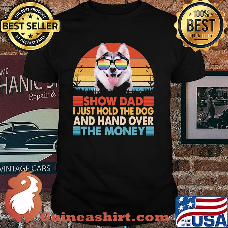 Show Dad I Just Hold The Dg And Hand Over The Money Dog LGBT Vintage Shirt