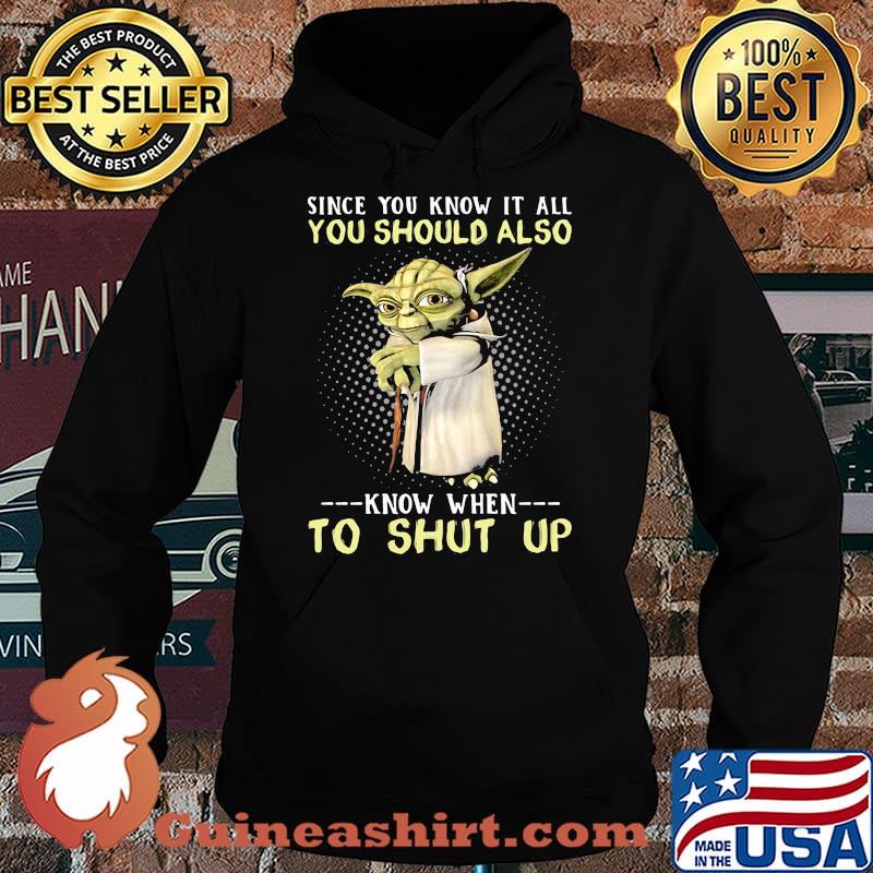Since You Know It All You Should Also Know When To Shut Up Yoda Shirt Hoodie