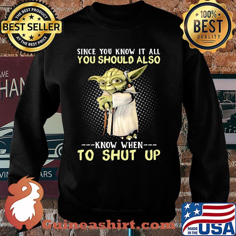 Since You Know It All You Should Also Know When To Shut Up Yoda Shirt Sweater