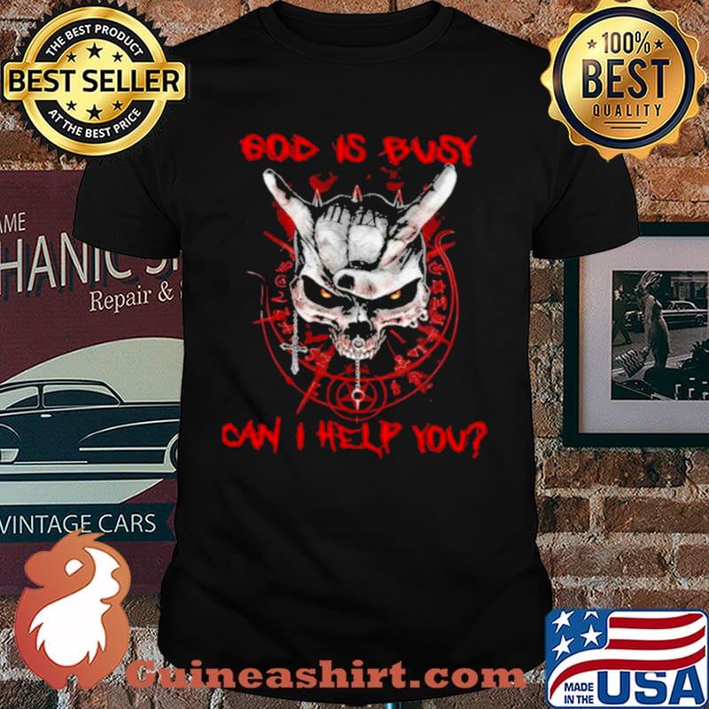 Skull god is busy can I help you shirt