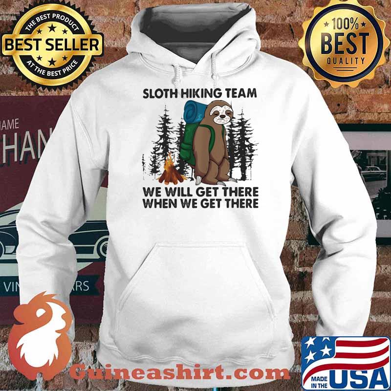Sloth Hiking Team We Will Get There When We Get There Shirt Hoodie