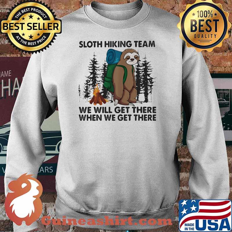Sloth Hiking Team We Will Get There When We Get There Shirt Sweater