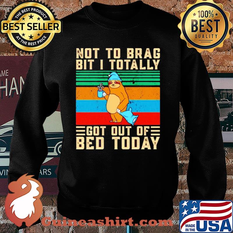 Sloth not to brag bit i totally got out of bed today vintage Sweater