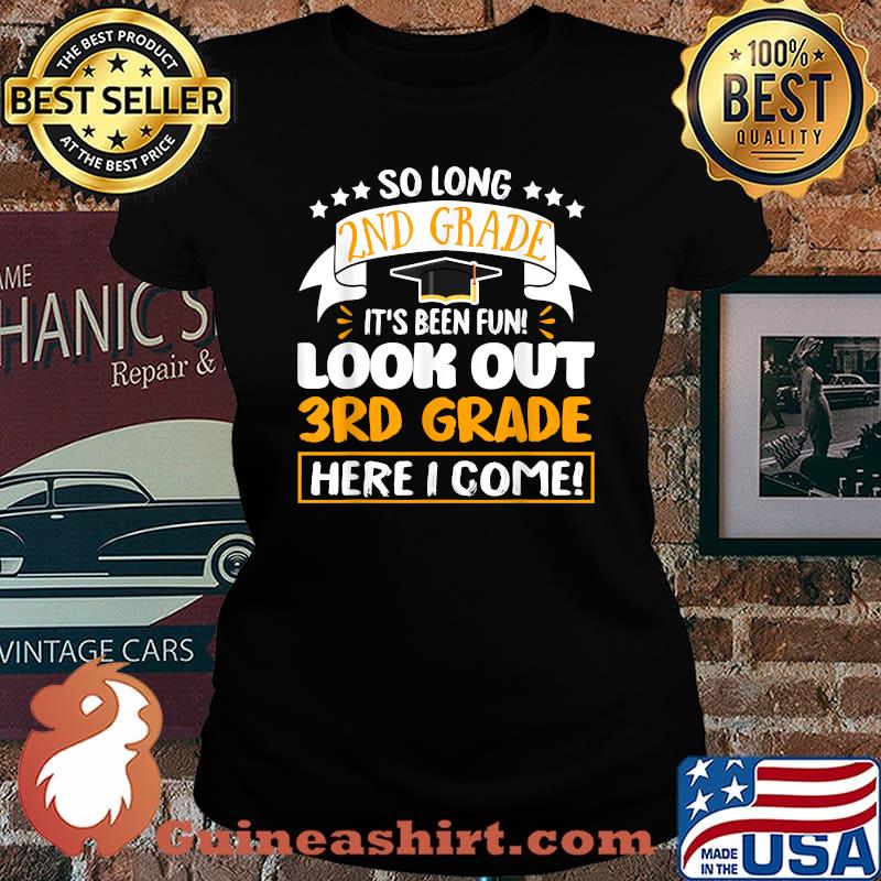So Long 2nd Grade It's been Fun Look Out 3rd Grade Here I Come T-Shirt Laides tee