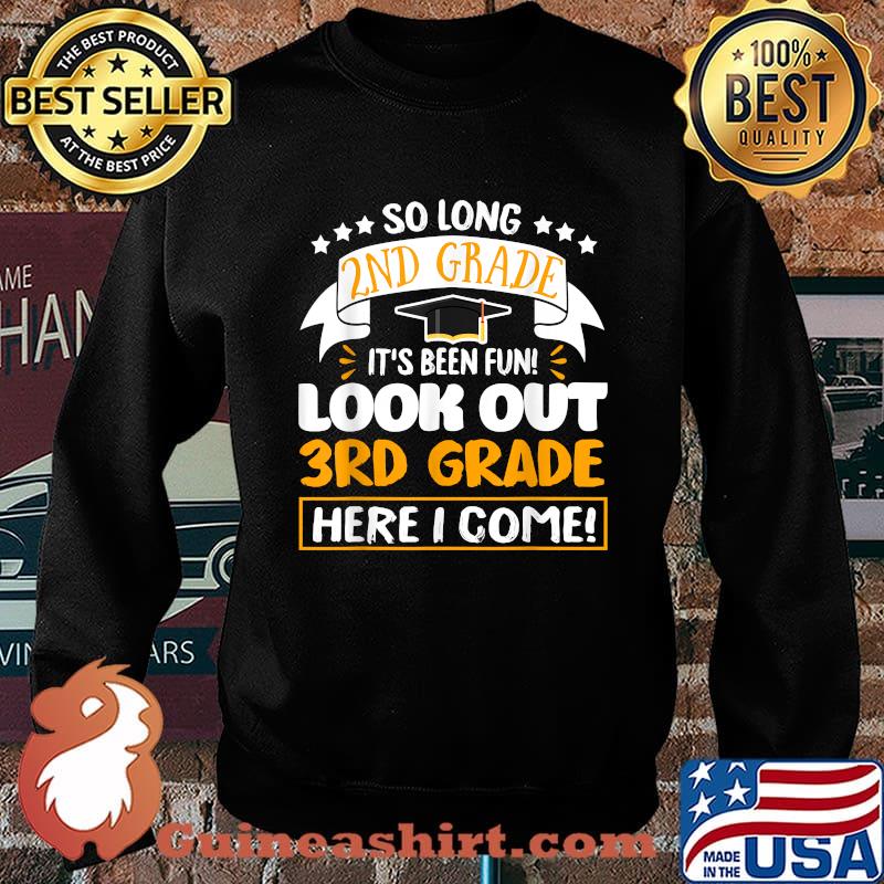 So Long 2nd Grade It's been Fun Look Out 3rd Grade Here I Come T-Shirt Sweater