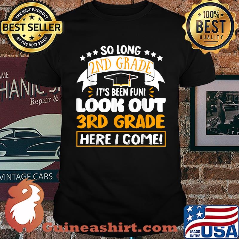 So Long 2nd Grade It's been Fun Look Out 3rd Grade Here I Come T-Shirt