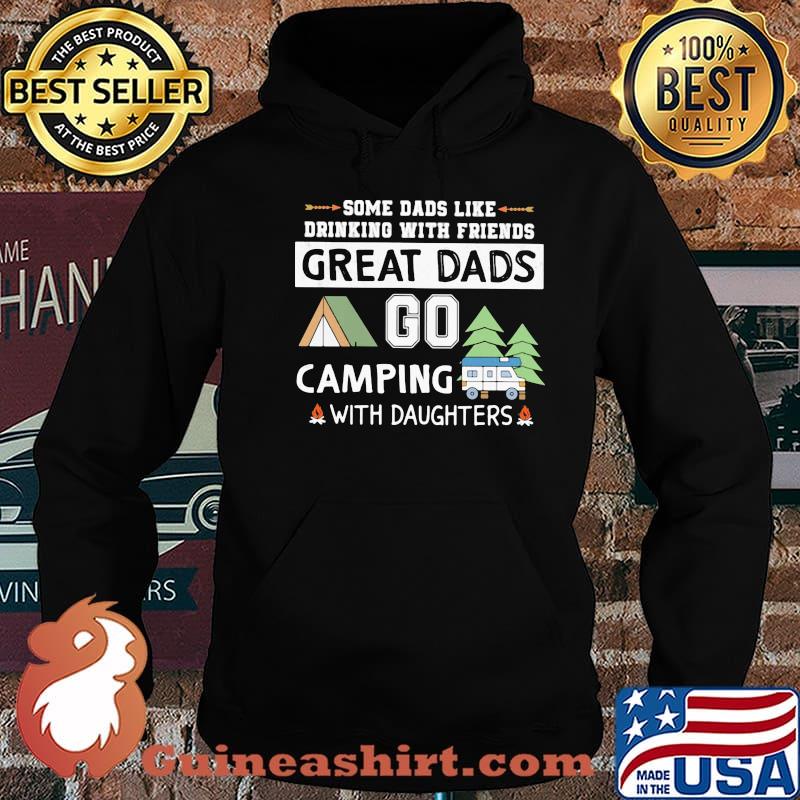 Some Dads Like Drinking With Friends Great Dads Go Camping With Daughters Shirt Hoodie