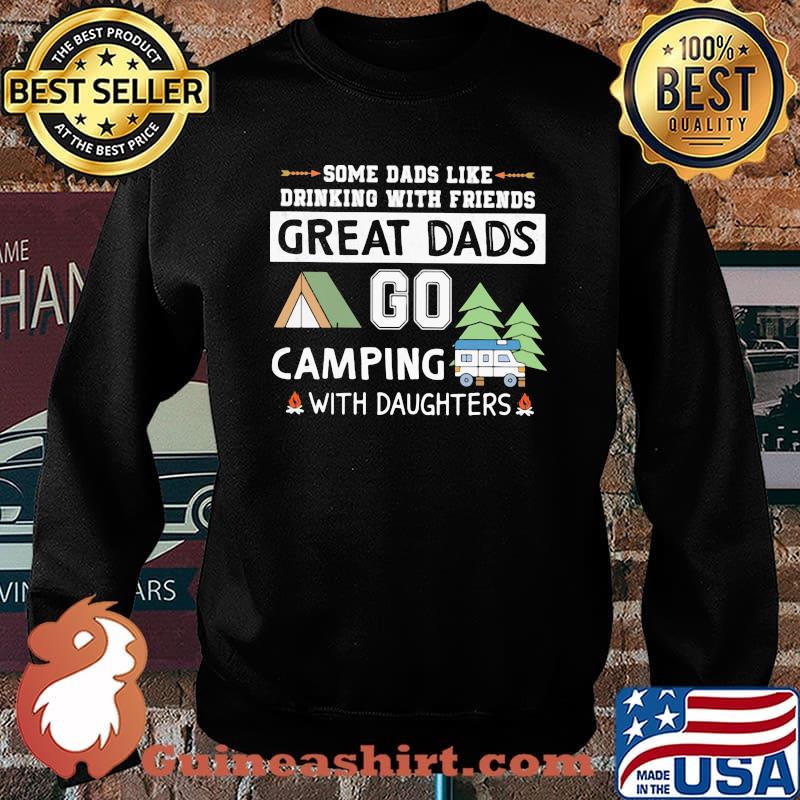 Some Dads Like Drinking With Friends Great Dads Go Camping With Daughters Shirt Sweater