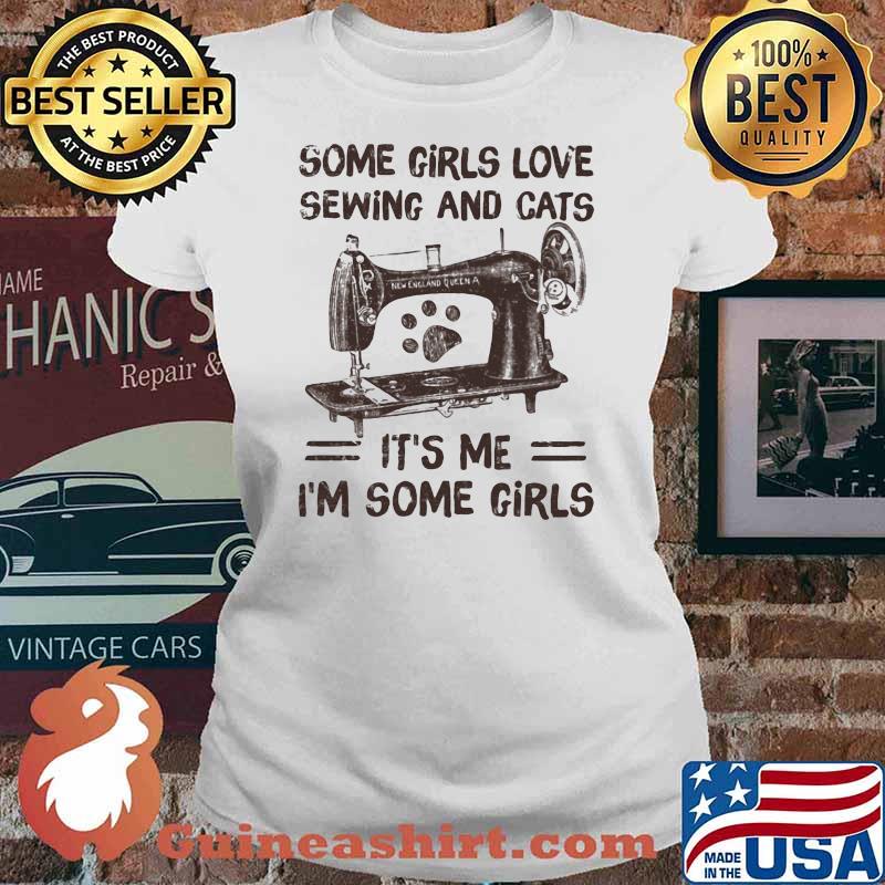 Some Girls Love Sewing And Cats IT's Me I'm Some Girls Shirt Ladies tee