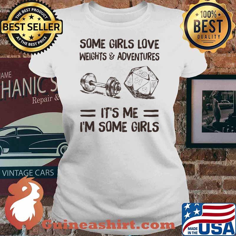 Some Girls Love Weights And Adventures It's Me I'm Some Girls Shirt Ladies tee