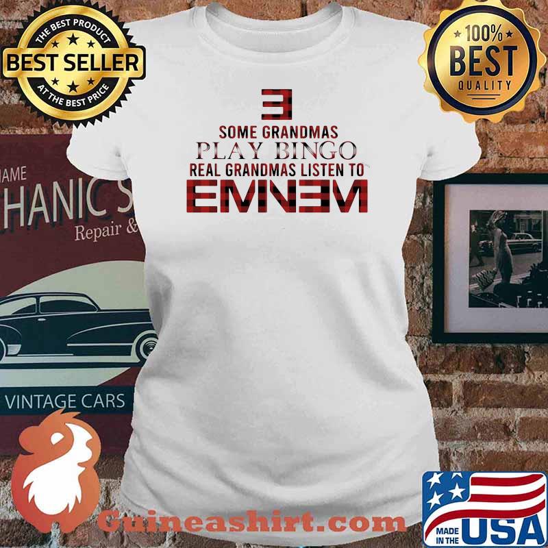 Some grandmas play bingo real grandmas listen to Eminem Ladies tee