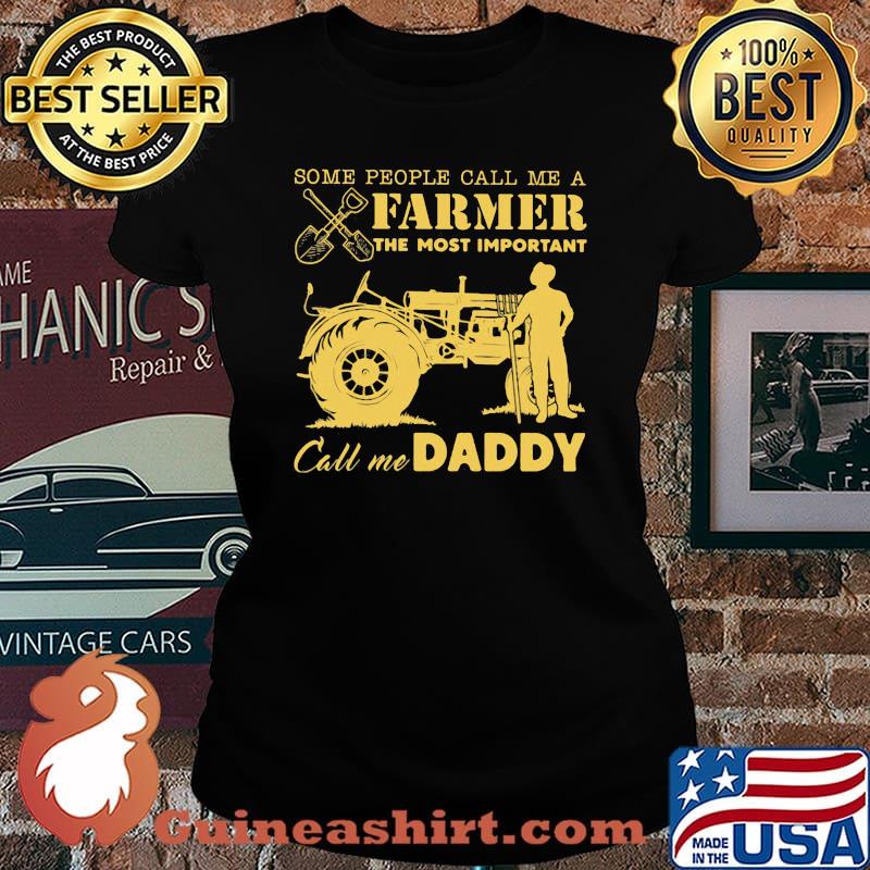 Some People Call Me A Farmer The Most Important Call Me Daddy Tractor Shirt Laides tee