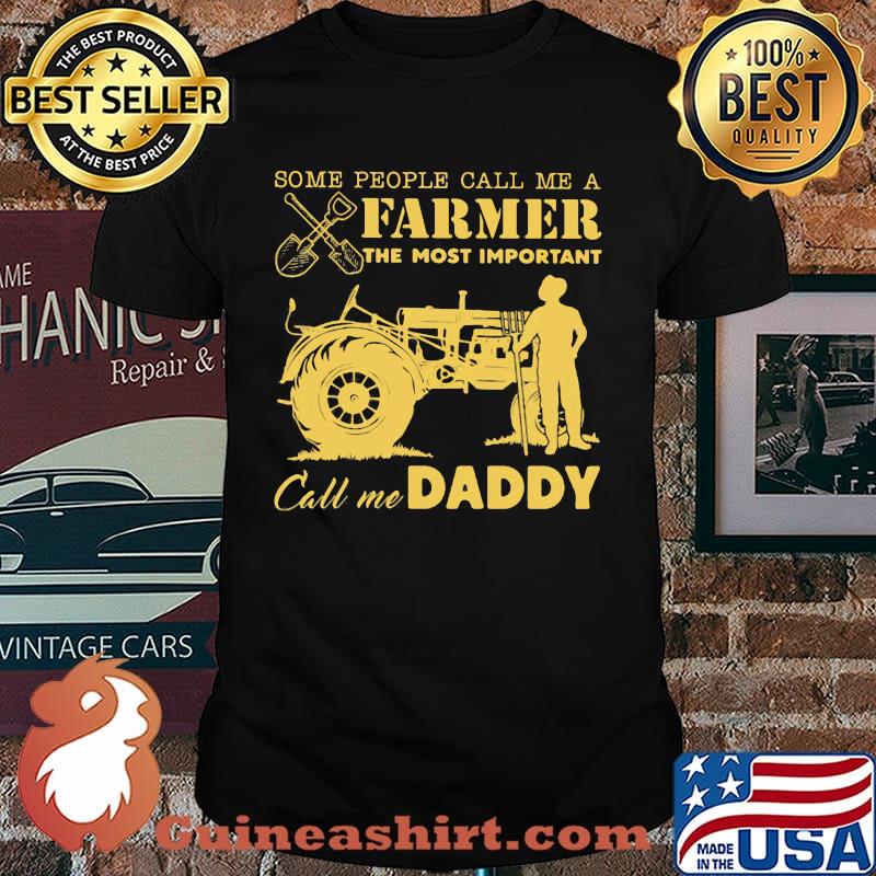 Some People Call Me A Farmer The Most Important Call Me Daddy Tractor Shirt