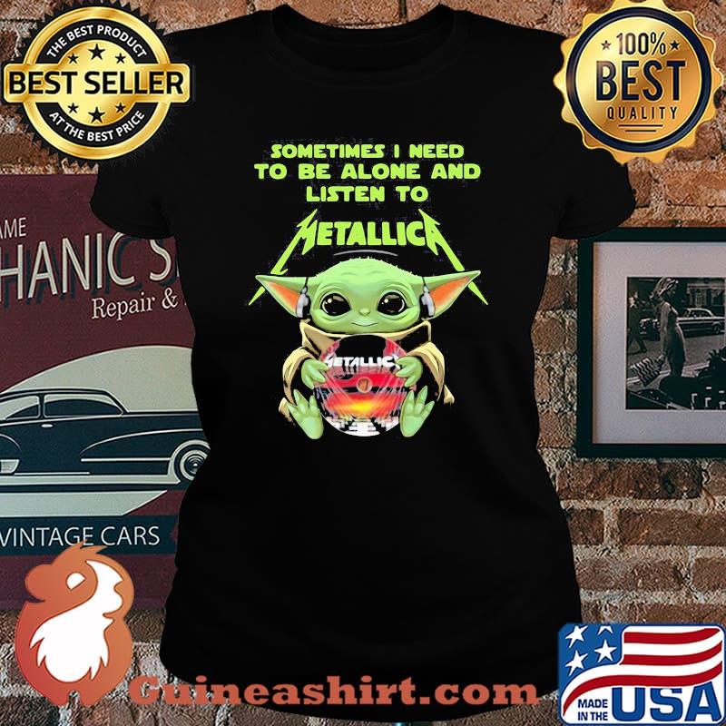 Sometimes i need to be alone and listen to Metallica yoda Laides tee