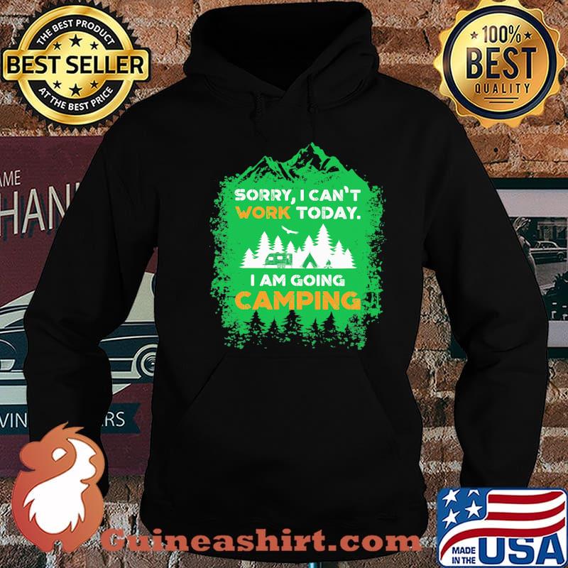 Sorry I can't work today i am going camping Hoodie