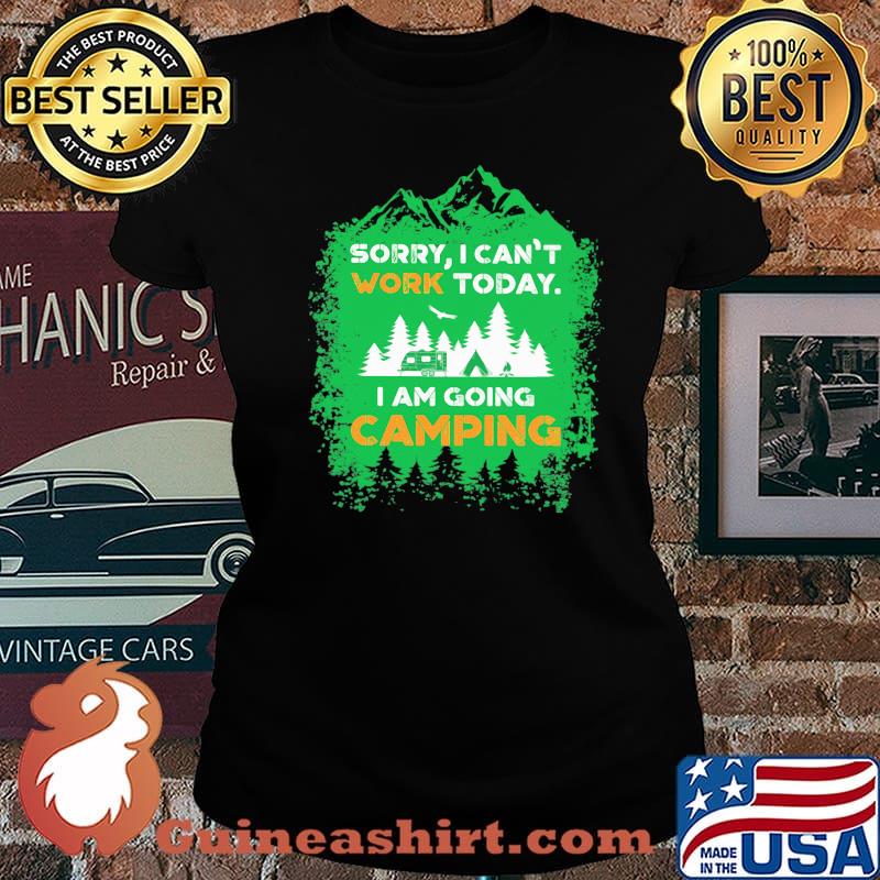 Sorry I can't work today i am going camping Laides tee