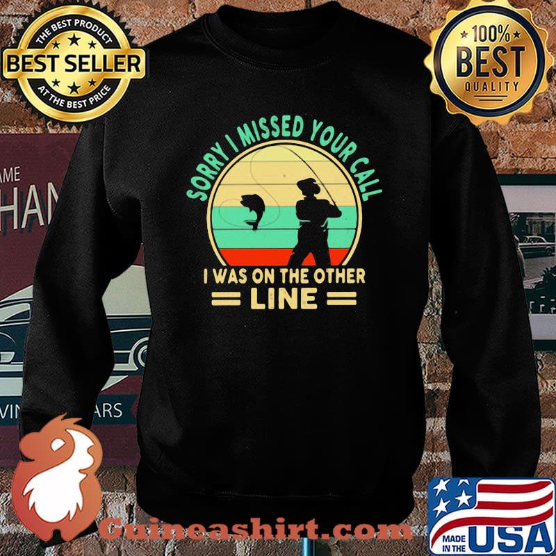 Sorry I Missed Your Call I Was On The Other Line Fishing Vintage Shirt Sweater