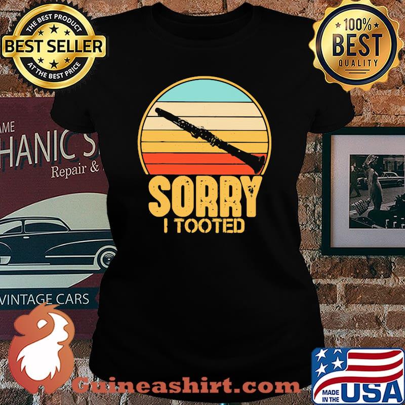 Sorry I Tooted Clarinet Vintage Shirt Laides tee