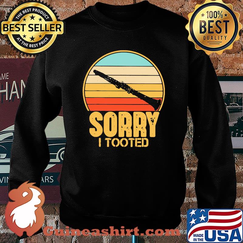 Sorry I Tooted Clarinet Vintage Shirt Sweater
