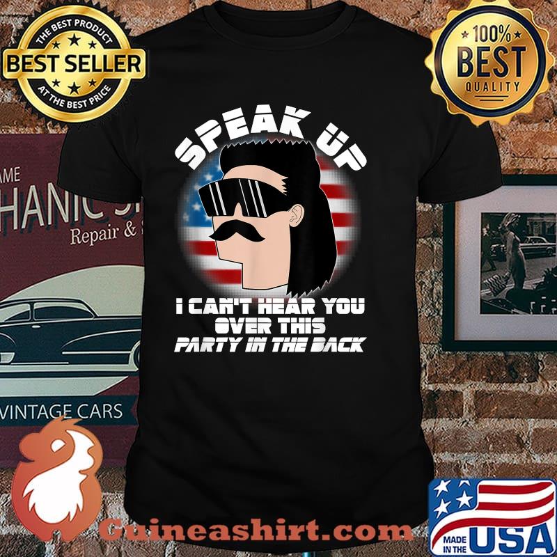 Speak Up I Cant Hear You Over this farty in the back 4th Of July American Flag USA Mullet T-Shirt