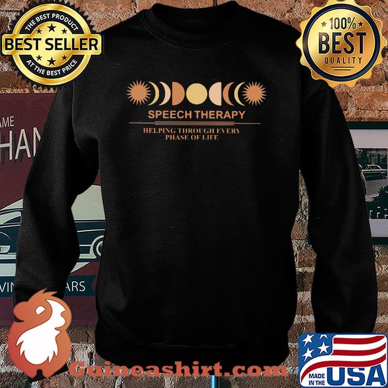 Speech Therapy Helping Through very Phase Of Life Shirt Sweater