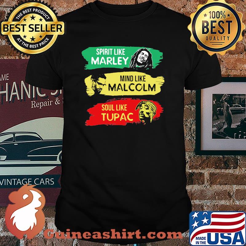Spirit Like MArley Mind Like Malcolm Soul Like Tupac Shirt
