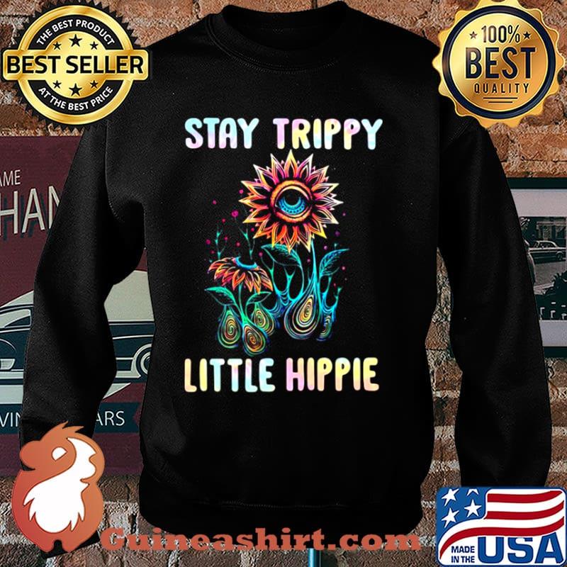 Stay Trippy Little Hippie Flower Shirt Sweater