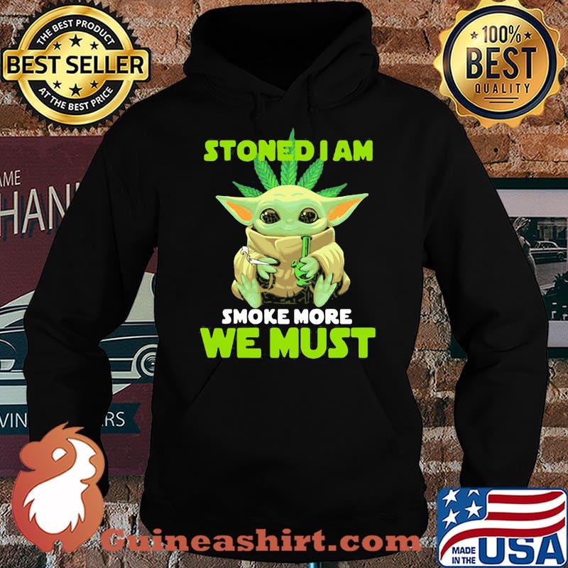 Stoned I Am Smoke More We Must Yoda Cannabis Shirt Hoodie