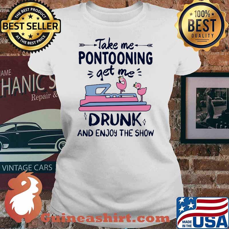Take Me Pontooning Get Me Drunk And Enjoy The Show Flamingo Shirt Ladies tee