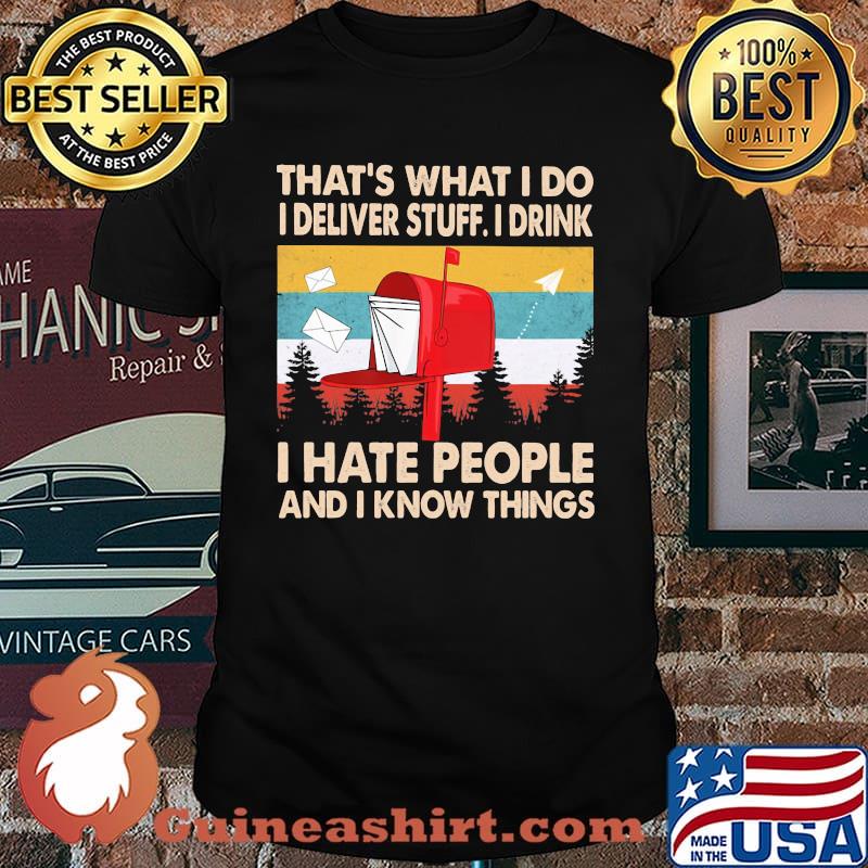 That's What I Do I Deliver Stuff I Drink I Hate People And I Know Things Vintage Shirt