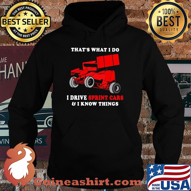 That's What I Do I Drive Sprint Cars And I Know Things Shirt Hoodie