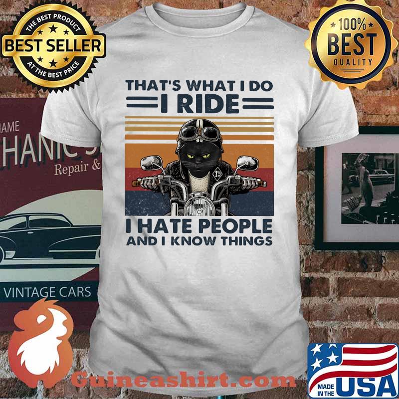 That's What I Do I Ride I Hate People And I Know Things Cat Motor Vintage Shirt