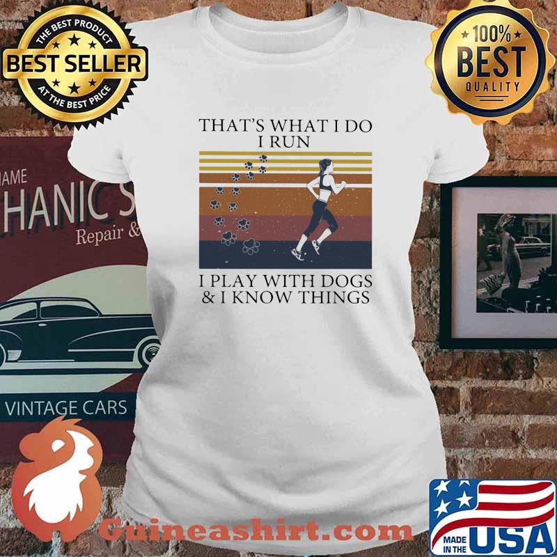 That's What I Do I Run I Play With Dogs And I Know Things Vintage Shirt Ladies tee