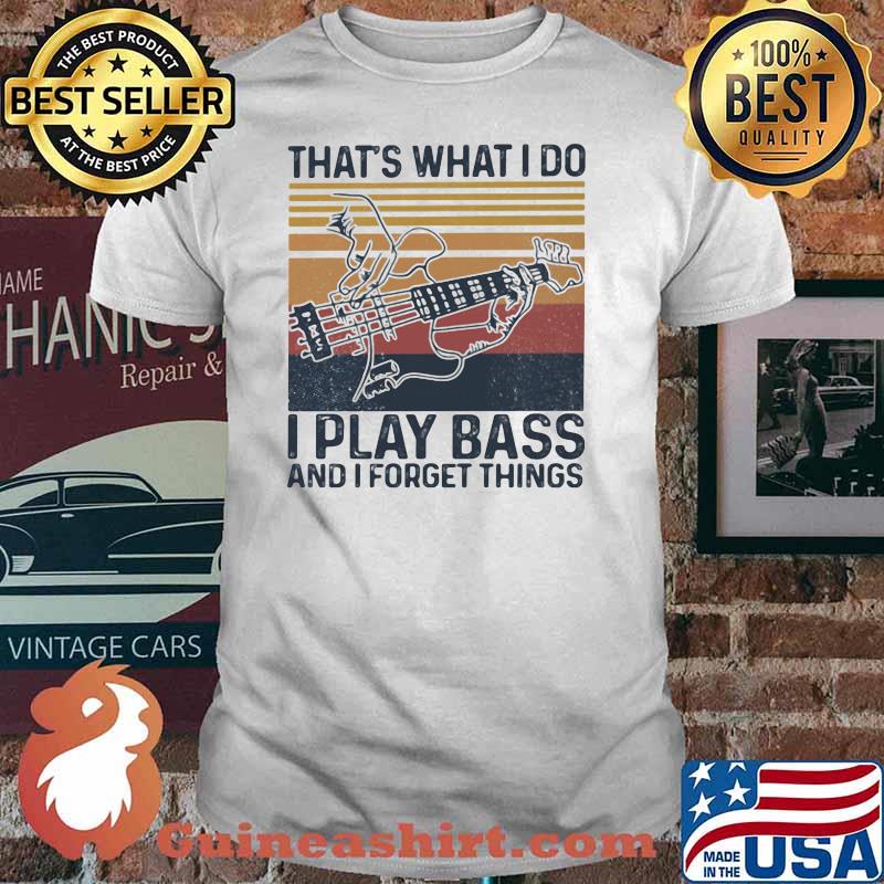 That's What I Do Play Bass And I Forget Things Vintage Shirt