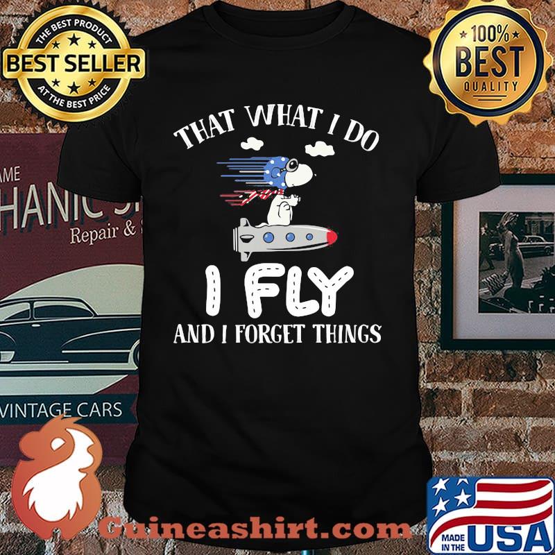 That What I Do I Fly And I Forget Things Snoopy Shirt