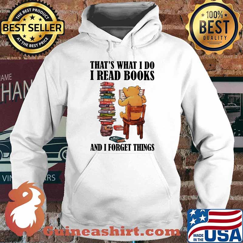 That’s What I Do I Read Books And I Forget Things Bear Shirt Hoodie