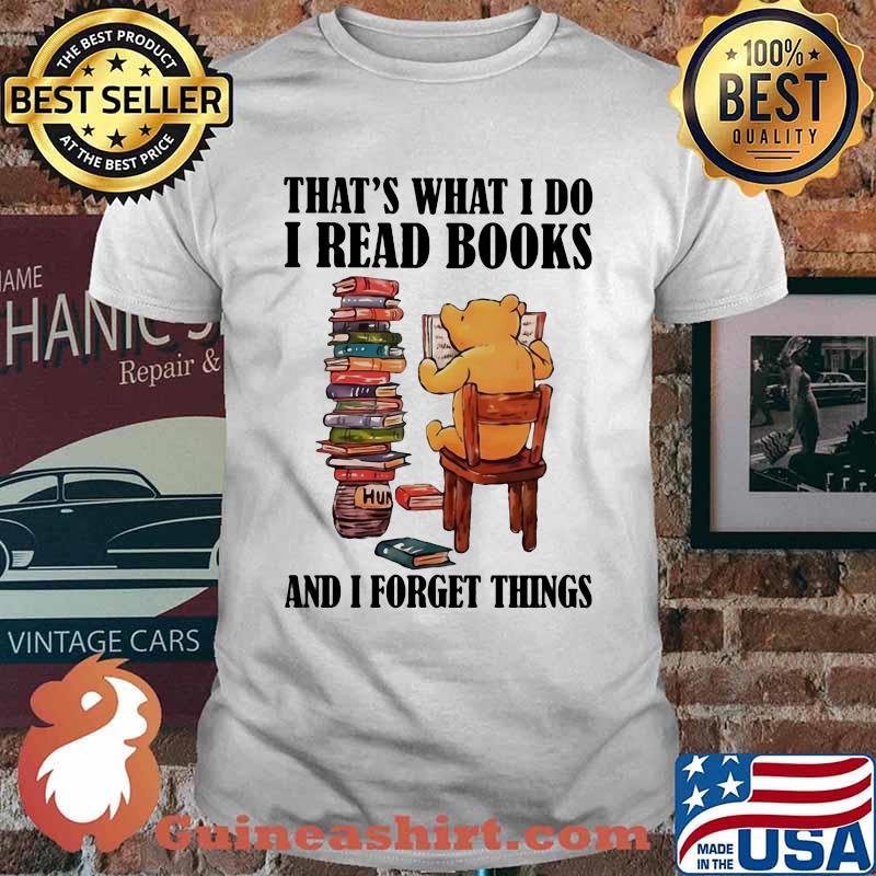 That’s What I Do I Read Books And I Forget Things Bear Shirt