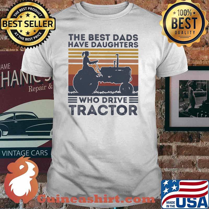 The Best Dads Have Daughters Who Drives Tractor Vintage Shirt